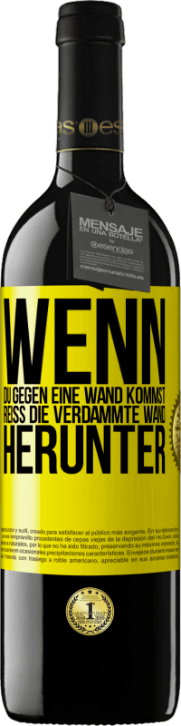 39,95 € Kostenloser Versand | Rotwein RED Ausgabe MBE Reserve Wenn du gegen eine Wand kommst, reiß die verdammte Wand herunter Gelbes Etikett. Anpassbares Etikett Reserve 12 Monate Ernte 2015 Tempranillo