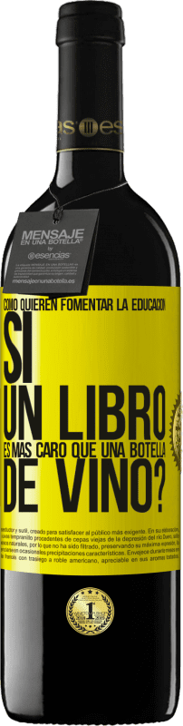 39,95 € Envío gratis | Vino Tinto Edición RED MBE Reserva Cómo quieren fomentar la educación si un libro es más caro que una botella de vino Etiqueta Amarilla. Etiqueta personalizable Reserva 12 Meses Cosecha 2015 Tempranillo