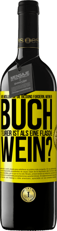 39,95 € Kostenloser Versand | Rotwein RED Ausgabe MBE Reserve Wie wollen sie die Bildung fördern, wenn ein Buch teurer ist als eine Flasche Wein? Gelbes Etikett. Anpassbares Etikett Reserve 12 Monate Ernte 2015 Tempranillo