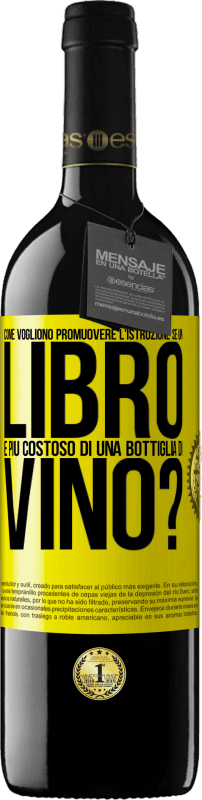 39,95 € Spedizione Gratuita | Vino rosso Edizione RED MBE Riserva Come vogliono promuovere l'istruzione se un libro è più costoso di una bottiglia di vino Etichetta Gialla. Etichetta personalizzabile Riserva 12 Mesi Raccogliere 2015 Tempranillo