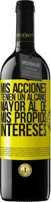 39,95 € Envío gratis | Vino Tinto Edición RED MBE Reserva Mis acciones tienen un alcance mayor al de mis propios intereses Etiqueta Amarilla. Etiqueta personalizable Reserva 12 Meses Cosecha 2014 Tempranillo