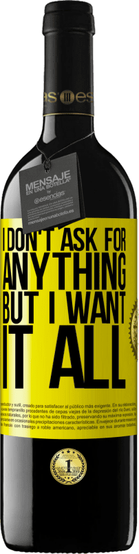 39,95 € Бесплатная доставка | Красное вино Издание RED MBE Бронировать Я ничего не прошу, но хочу всего этого Желтая этикетка. Настраиваемая этикетка Бронировать 12 Месяцы Урожай 2015 Tempranillo