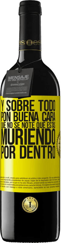 39,95 € Envío gratis | Vino Tinto Edición RED MBE Reserva Y sobre todo pon buena cara, que no se note que estas muriendo por dentro Etiqueta Amarilla. Etiqueta personalizable Reserva 12 Meses Cosecha 2015 Tempranillo