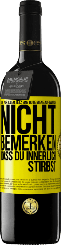 39,95 € Kostenloser Versand | Rotwein RED Ausgabe MBE Reserve Und vor allem zetz eine gute Miene auf, damit sie nicht bemerken, dass du innerlich stirbst Gelbes Etikett. Anpassbares Etikett Reserve 12 Monate Ernte 2015 Tempranillo