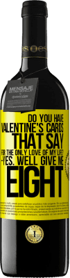 39,95 € Free Shipping | Red Wine RED Edition MBE Reserve Do you have Valentine's cards that say: For the only love of my life? -Yes. Well give me eight Yellow Label. Customizable label Reserve 12 Months Harvest 2016 Tempranillo