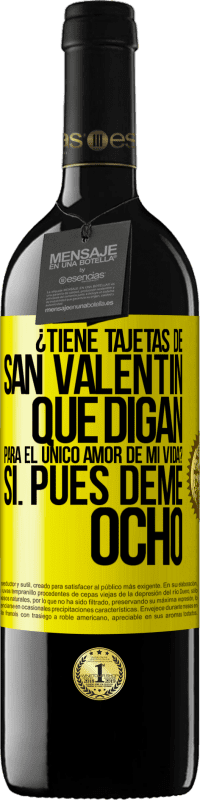 39,95 € Envío gratis | Vino Tinto Edición RED MBE Reserva ¿Tiene tajetas de San Valentín que digan: Para el único amor de mi vida? -Sí. Pues deme ocho Etiqueta Amarilla. Etiqueta personalizable Reserva 12 Meses Cosecha 2015 Tempranillo