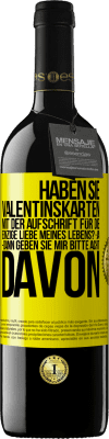 39,95 € Kostenloser Versand | Rotwein RED Ausgabe MBE Reserve Haben Sie Valentinskarten mit der Aufschrift Für die einzige Liebe meines Lebens? -Ja. -Dann geben Sie mir bitte acht davon Gelbes Etikett. Anpassbares Etikett Reserve 12 Monate Ernte 2016 Tempranillo