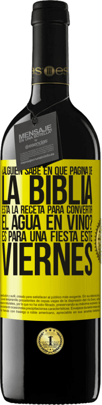 39,95 € Envío gratis | Vino Tinto Edición RED MBE Reserva ¿Alguien sabe en qué página de la Biblia está la receta para convertir el agua en vino? Es para una fiesta este viernes Etiqueta Amarilla. Etiqueta personalizable Reserva 12 Meses Cosecha 2015 Tempranillo