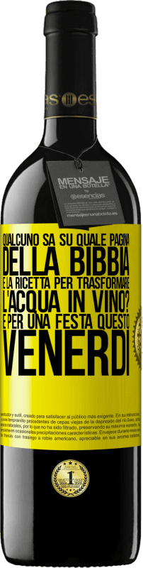 39,95 € Spedizione Gratuita | Vino rosso Edizione RED MBE Riserva Qualcuno sa su quale pagina della Bibbia è la ricetta per trasformare l'acqua in vino? È per una festa questo venerdì Etichetta Gialla. Etichetta personalizzabile Riserva 12 Mesi Raccogliere 2015 Tempranillo