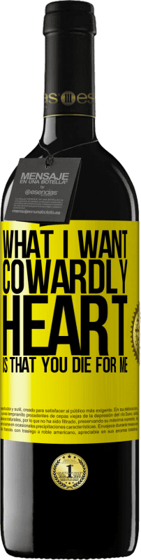 39,95 € Free Shipping | Red Wine RED Edition MBE Reserve What I want, cowardly heart, is that you die for me Yellow Label. Customizable label Reserve 12 Months Harvest 2014 Tempranillo