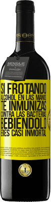 39,95 € Envío gratis | Vino Tinto Edición RED MBE Reserva Si frotando alcohol en las manos te inmunizas contra las bacterias, bebiéndolo eres casi inmortal Etiqueta Amarilla. Etiqueta personalizable Reserva 12 Meses Cosecha 2015 Tempranillo