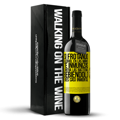 «Si frotando alcohol en las manos te inmunizas contra las bacterias, bebiéndolo eres casi inmortal» Edición RED MBE Reserva