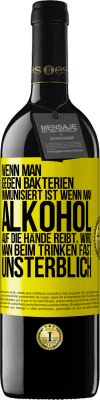 39,95 € Kostenloser Versand | Rotwein RED Ausgabe MBE Reserve Wenn man gegen Bakterien immunisiert ist wenn man Alkohol auf die Hände reibt, wird man beim Trinken fast unsterblich Gelbes Etikett. Anpassbares Etikett Reserve 12 Monate Ernte 2014 Tempranillo