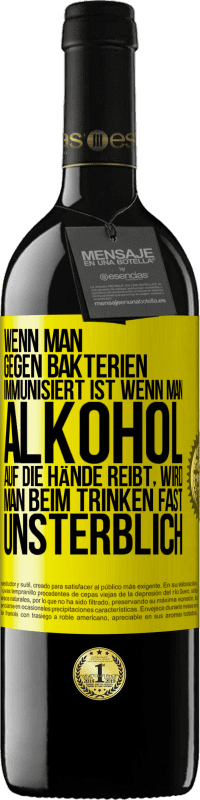 39,95 € Kostenloser Versand | Rotwein RED Ausgabe MBE Reserve Wenn man gegen Bakterien immunisiert ist wenn man Alkohol auf die Hände reibt, wird man beim Trinken fast unsterblich Gelbes Etikett. Anpassbares Etikett Reserve 12 Monate Ernte 2015 Tempranillo