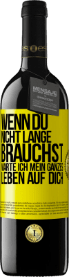 39,95 € Kostenloser Versand | Rotwein RED Ausgabe MBE Reserve Wenn du nicht lange brauchst, warte ich mein ganzes Leben auf dich Gelbes Etikett. Anpassbares Etikett Reserve 12 Monate Ernte 2014 Tempranillo