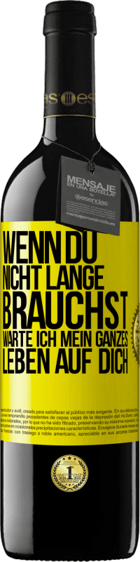 39,95 € Kostenloser Versand | Rotwein RED Ausgabe MBE Reserve Wenn du nicht lange brauchst, warte ich mein ganzes Leben auf dich Gelbes Etikett. Anpassbares Etikett Reserve 12 Monate Ernte 2015 Tempranillo