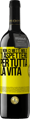 39,95 € Spedizione Gratuita | Vino rosso Edizione RED MBE Riserva Se non ci metti molto, ti aspetterò per tutta la vita Etichetta Gialla. Etichetta personalizzabile Riserva 12 Mesi Raccogliere 2014 Tempranillo