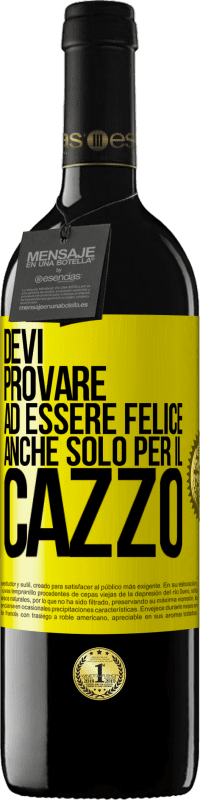 39,95 € Spedizione Gratuita | Vino rosso Edizione RED MBE Riserva Devi provare ad essere felice, anche solo per il cazzo Etichetta Gialla. Etichetta personalizzabile Riserva 12 Mesi Raccogliere 2015 Tempranillo