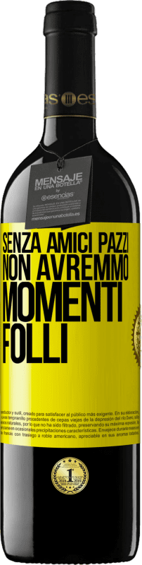 39,95 € Spedizione Gratuita | Vino rosso Edizione RED MBE Riserva Senza amici pazzi, non avremmo momenti folli Etichetta Gialla. Etichetta personalizzabile Riserva 12 Mesi Raccogliere 2015 Tempranillo