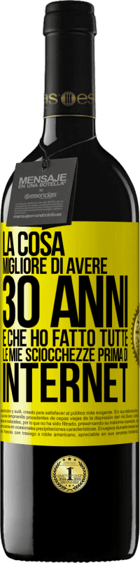 39,95 € Spedizione Gratuita | Vino rosso Edizione RED MBE Riserva La cosa migliore di avere 30 anni è che ho fatto tutte le mie sciocchezze prima di Internet Etichetta Gialla. Etichetta personalizzabile Riserva 12 Mesi Raccogliere 2015 Tempranillo