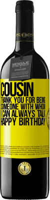 39,95 € Free Shipping | Red Wine RED Edition MBE Reserve Cousin. Thank you for being someone with whom I can always talk. Happy Birthday Yellow Label. Customizable label Reserve 12 Months Harvest 2015 Tempranillo