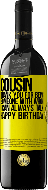 39,95 € Free Shipping | Red Wine RED Edition MBE Reserve Cousin. Thank you for being someone with whom I can always talk. Happy Birthday Yellow Label. Customizable label Reserve 12 Months Harvest 2014 Tempranillo