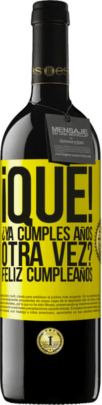 39,95 € Envío gratis | Vino Tinto Edición RED MBE Reserva ¡Qué! ¿Ya cumples años otra vez? Feliz cumpleaños Etiqueta Amarilla. Etiqueta personalizable Reserva 12 Meses Cosecha 2016 Tempranillo