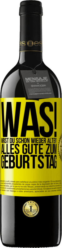 39,95 € Kostenloser Versand | Rotwein RED Ausgabe MBE Reserve Was! Wirst du schon wieder älter? Alles Gute zum Geburtstag Gelbes Etikett. Anpassbares Etikett Reserve 12 Monate Ernte 2015 Tempranillo