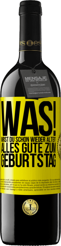 39,95 € Kostenloser Versand | Rotwein RED Ausgabe MBE Reserve Was! Wirst du schon wieder älter? Alles Gute zum Geburtstag Gelbes Etikett. Anpassbares Etikett Reserve 12 Monate Ernte 2016 Tempranillo