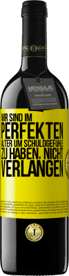 39,95 € Kostenloser Versand | Rotwein RED Ausgabe MBE Reserve Wir sind im perfekten Alter, um Schuldgefühle zu haben, nicht Verlangen Gelbes Etikett. Anpassbares Etikett Reserve 12 Monate Ernte 2014 Tempranillo