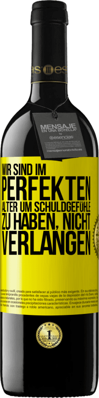 39,95 € Kostenloser Versand | Rotwein RED Ausgabe MBE Reserve Wir sind im perfekten Alter, um Schuldgefühle zu haben, nicht Verlangen Gelbes Etikett. Anpassbares Etikett Reserve 12 Monate Ernte 2016 Tempranillo
