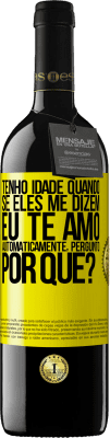 39,95 € Envio grátis | Vinho tinto Edição RED MBE Reserva Tenho idade quando, se eles me dizem, eu te amo automaticamente, pergunto, por quê? Etiqueta Amarela. Etiqueta personalizável Reserva 12 Meses Colheita 2016 Tempranillo