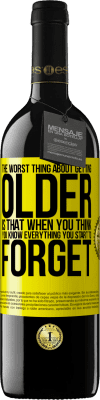 39,95 € Free Shipping | Red Wine RED Edition MBE Reserve The worst thing about getting older is that when you think you know everything, you start to forget Yellow Label. Customizable label Reserve 12 Months Harvest 2016 Tempranillo