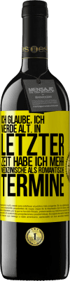 39,95 € Kostenloser Versand | Rotwein RED Ausgabe MBE Reserve Ich glaube, ich werde alt. In letzter Zeit habe ich mehr medizinische als romantische Termine Gelbes Etikett. Anpassbares Etikett Reserve 12 Monate Ernte 2015 Tempranillo