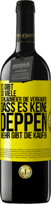 39,95 € Kostenloser Versand | Rotwein RED Ausgabe MBE Reserve Es gibt so viele Schlaumeier, die verkaufen, dass es keine Deppen mehr gibt, die kaufen. Gelbes Etikett. Anpassbares Etikett Reserve 12 Monate Ernte 2014 Tempranillo