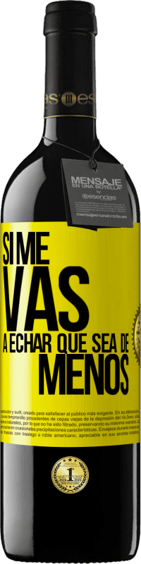 39,95 € Free Shipping | Red Wine RED Edition MBE Reserve If you're going to miss me, let it be Yellow Label. Customizable label Reserve 12 Months Harvest 2015 Tempranillo