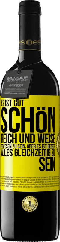 39,95 € Kostenloser Versand | Rotwein RED Ausgabe MBE Reserve Es ist gut, schön, reich und weise gewesen zu sein, aber es ist besser, alles gleichzeitig zu sein Gelbes Etikett. Anpassbares Etikett Reserve 12 Monate Ernte 2014 Tempranillo