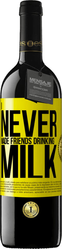 39,95 € Free Shipping | Red Wine RED Edition MBE Reserve I never made friends drinking milk Yellow Label. Customizable label Reserve 12 Months Harvest 2015 Tempranillo