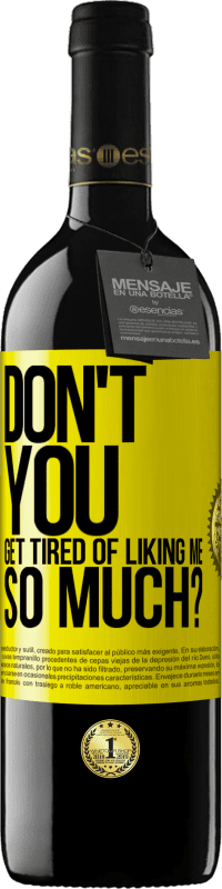 39,95 € 免费送货 | 红酒 RED版 MBE 预订 你不厌倦了这么喜欢我吗？ 黄色标签. 可自定义的标签 预订 12 个月 收成 2016 Tempranillo