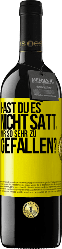 39,95 € Kostenloser Versand | Rotwein RED Ausgabe MBE Reserve Hast du es nicht satt, mir so sehr zu gefallen? Gelbes Etikett. Anpassbares Etikett Reserve 12 Monate Ernte 2015 Tempranillo