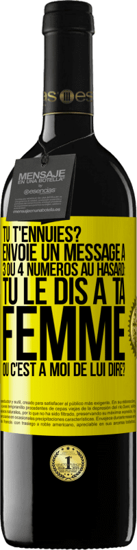 39,95 € Envoi gratuit | Vin rouge Édition RED MBE Réserve Tu t'ennuies? Envoie un message à 3 ou 4 numéros au hasard: tu le dis à ta femme ou c'est à moi de lui dire? Étiquette Jaune. Étiquette personnalisable Réserve 12 Mois Récolte 2014 Tempranillo