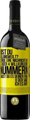 39,95 € Kostenloser Versand | Rotwein RED Ausgabe MBE Reserve Bist du gelangweilt? Sende eine Nachricht an 3 oder 4 willkürliche Nummern: Sagst du es deiner Frau oder sage ich es ihr? Gelbes Etikett. Anpassbares Etikett Reserve 12 Monate Ernte 2014 Tempranillo