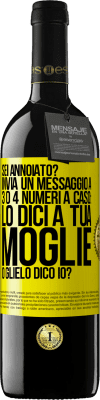 39,95 € Spedizione Gratuita | Vino rosso Edizione RED MBE Riserva Sei annoiato Invia un messaggio a 3 o 4 numeri a caso: lo dici a tua moglie o glielo dico io? Etichetta Gialla. Etichetta personalizzabile Riserva 12 Mesi Raccogliere 2014 Tempranillo