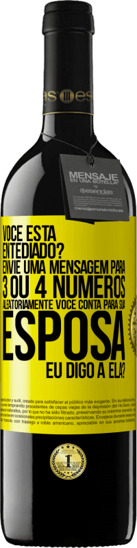 39,95 € Envio grátis | Vinho tinto Edição RED MBE Reserva Você está entediado Envie uma mensagem para 3 ou 4 números aleatoriamente: Você conta para sua esposa ou eu digo a ela? Etiqueta Amarela. Etiqueta personalizável Reserva 12 Meses Colheita 2014 Tempranillo