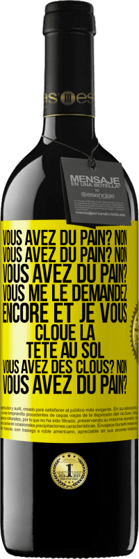 39,95 € Envoi gratuit | Vin rouge Édition RED MBE Réserve Vous avez du pain? Non. Vous avez du pain? Non. Vous avez du pain? Vous me le demandez encore et je vous cloue la tête au sol. V Étiquette Jaune. Étiquette personnalisable Réserve 12 Mois Récolte 2015 Tempranillo