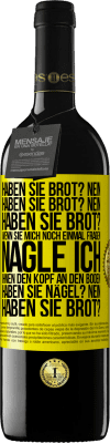 39,95 € Kostenloser Versand | Rotwein RED Ausgabe MBE Reserve Haben Sie Brot? Nein. Haben Sie Brot? Nein. Haben Sie Brot? Wenn Sie mich noch einmal fragen, nagle ich Ihnen den Kopf an den Bo Gelbes Etikett. Anpassbares Etikett Reserve 12 Monate Ernte 2015 Tempranillo