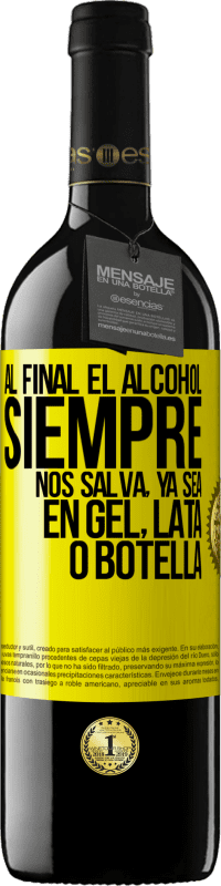 39,95 € Envío gratis | Vino Tinto Edición RED MBE Reserva Al final el alcohol siempre nos salva, ya sea en gel, lata o botella Etiqueta Amarilla. Etiqueta personalizable Reserva 12 Meses Cosecha 2015 Tempranillo