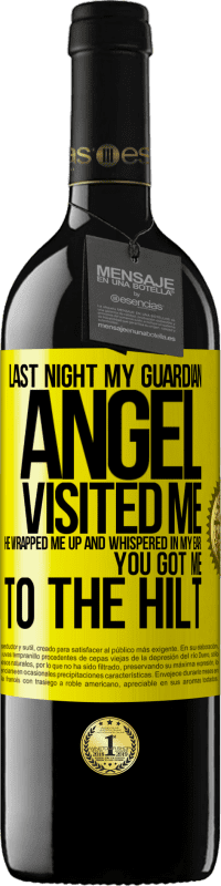 39,95 € 免费送货 | 红酒 RED版 MBE 预订 昨晚我的守护天使拜访了我。他把我包起来，在我耳边小声说：你让我受伤了 黄色标签. 可自定义的标签 预订 12 个月 收成 2016 Tempranillo