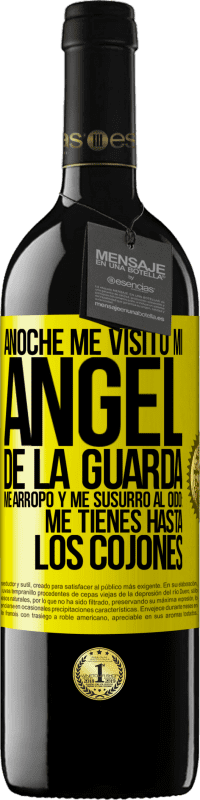 39,95 € Envío gratis | Vino Tinto Edición RED MBE Reserva Anoche me visitó mi ángel de la guarda. Me arropó y me susurró al oído: Me tienes hasta los cojones Etiqueta Amarilla. Etiqueta personalizable Reserva 12 Meses Cosecha 2014 Tempranillo