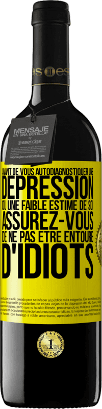 39,95 € Envoi gratuit | Vin rouge Édition RED MBE Réserve Avant de vous autodiagnostiquer une dépression ou une faible estime de soi, assurez-vous de ne pas être entouré d'idiots Étiquette Jaune. Étiquette personnalisable Réserve 12 Mois Récolte 2015 Tempranillo